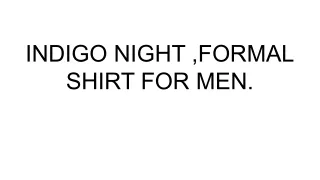 INDIGO NIGHT ,FORMAL SHIRT FOR MEN.
