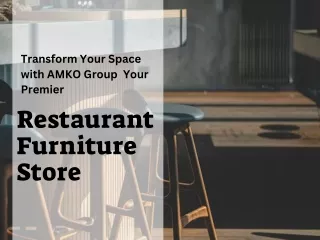 Transform Your Space with AMKO Group : Your Premier Restaurant Furniture Store