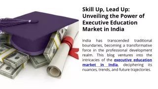 Skill Up, Lead Up Unveiling the Power of Executive Education Market in India