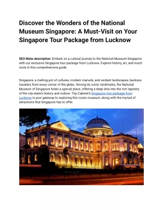 Discover the Wonders of the National Museum Singapore_ A Must-Visit on Your Singapore Tour Package from Lucknow