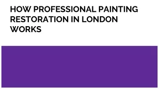 HOW PROFESSIONAL PAINTING RESTORATION IN LONDON WORKS