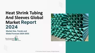 Heat Shrink Tubing And Sleeves Market Size,Growth, Trends And Forecast 2024-2033