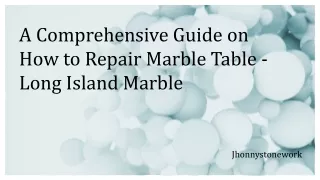 A Comprehensive Guide on How To Repair Marble Table - Long Island Marble