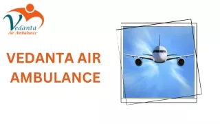 Book Vedanta Air Ambulance Service in Silchar and Air Ambulance Service in Bhopal