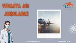 Use Vedanta Air Ambulance Service in Bagdogra and Air Ambulance Service in Jabalpur