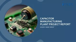 Capacitor Manufacturing Plant Setup PDF: Detailed Report 2024 by IMARC Group