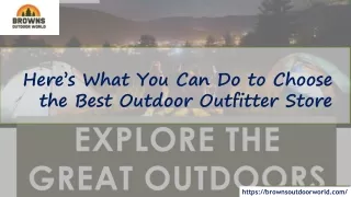 Here’s What You Can Do to Choose the Best Outdoor Outfitter Store