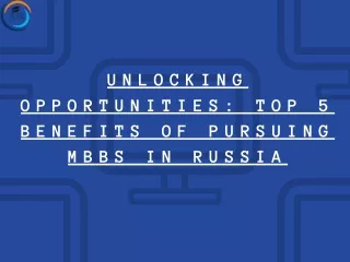 Unlocking Opportunities Top 5 Benefits of Pursuing MBBS in Russia