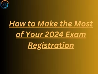 How to Make the Most of Your 2024 Exam Registration