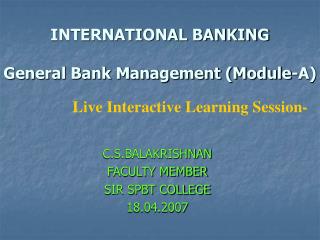 INTERNATIONAL BANKING General Bank Management (Module-A)