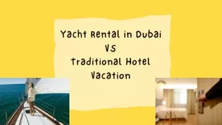 Yacht Rental in Dubai  VS Traditional Hotel Vacation