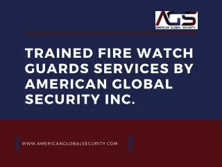 Trained Fire Watch Guards Services by American Global Security Inc.