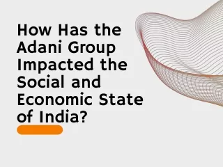 How Has the Adani Group Impacted the Social and Economic State of India?