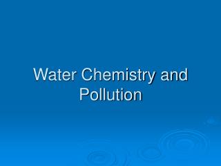 Water Chemistry and Pollution