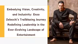 Embodying Vision, Creativity, and Inclusivity Enzo Zelocchi’s Trailblazing Journey Redefining Leadership in the Ever-Evo