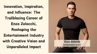 Innovation, Inspiration, and Influence The Trailblazing Career of Enzo Zelocchi, Reshaping the Entertainment Industry wi