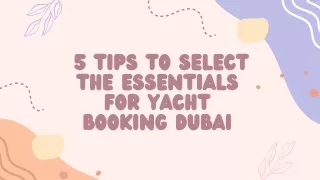 _5 TIPS TO SELECT THE ESSENTIALS FOR YACHT BOOKING DUBAI