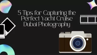 5 Tips for Capturing the Perfect Yacht Cruise Dubai Photography