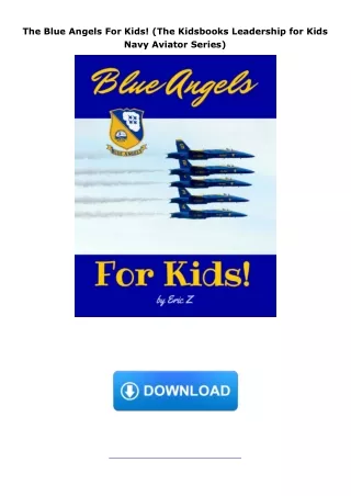 Download⚡️ The Blue Angels For Kids! (The Kidsbooks Leadership for Kids Navy Aviator Series)