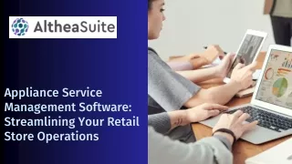 Appliance Service Management Software: Streamlining Your Retail Store Operations