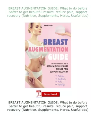 Download⚡PDF❤ BREAST AUGMENTATION GUIDE: What to do before & after to get beautiful results, reduce pain, supp