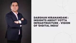 Darshan Hiranandani  Insights About Yotta Infrastructure - Vision of 'Digital India’