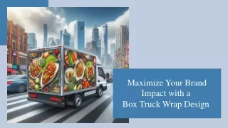 Maximize Your Brand Impact with a _  Box Truck Wrap Design