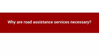 Why are road assistance services necessary_