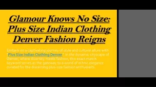 Glamour Knows No Size Plus Size Indian Clothing Denver Fashion Reigns