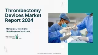 Thrombectomy Devices Market Trends: Market Research and Forecast Report 2024