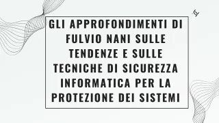 Gli approfondimenti di Fulvio Nani sulle tendenze e sulle tecniche di sicurezza informatica per la protezione dei sistem