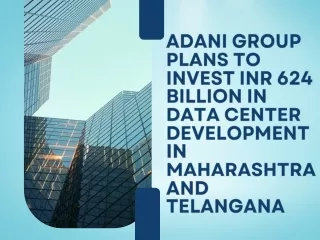 Adani Group Plans to Invest INR 624 Billion in Data Center Development in Maharashtra and Telangana