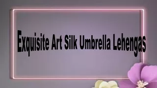 Exquisite Art Silk Umbrella Lehengas