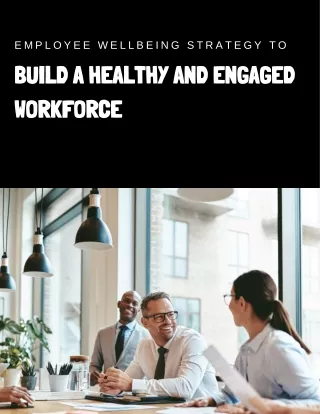 Employee Wellbeing Strategy To  Build a Healthy and Engaged Workforce