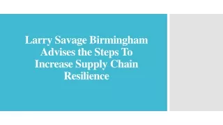 Larry Savage Birmingham Advises the Steps To Increase Supply Chain Resilience