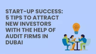 Start-up Success 5 Tips to Attract New Investors With The Help Of Audit Firms in Dubai