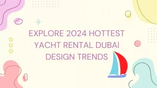 Explore 2024 Hottest Yacht Rental Dubai Design Trends