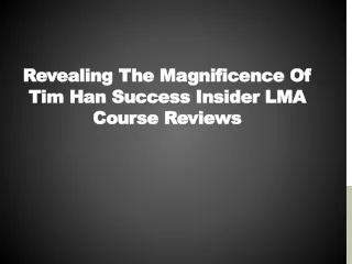 Revealing the Magnificence of Tim Han Success Insider LMA Course Reviews