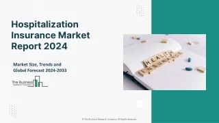 Hospitalization Insurance Market 2024 - By Size, Share, Trends And Growth 2033