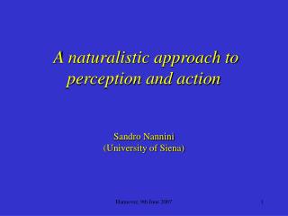 A naturalistic approach to perception and action Sandro Nannini (University of Siena)