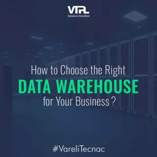 How to Choose the Right Data Warehouse for Your Business?