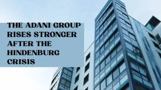 The Adani Group Rises Stronger After the Hindenburg Crisis