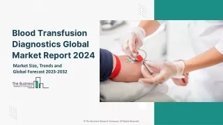 Blood Transfusion Diagnostics Global Market Size, Share, By Product Type, By Application, By Technology, By End User, By