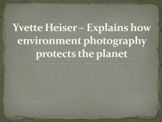 Yvette Heiser – Explains how environment photography protects the planet