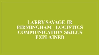 Larry Savage Jr Birmingham - Logistics Communication Skills Explained