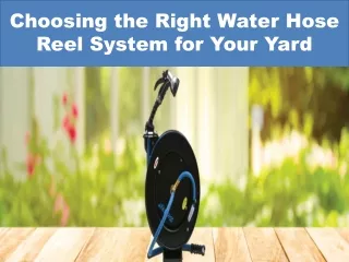 Choosing the Right Water Hose Reel System for Your Yard