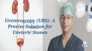 Ureteroscopy (URS) A Precise Solution for Ureteric Stones