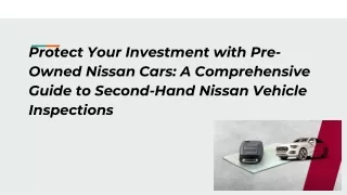 Protect Your Investment with Pre-Owned Nissan Cars_ A Comprehensive Guide to Second-Hand Nissan Vehicle Inspections