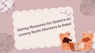 Safety Measures for Seniors on Luxury Yacht Charters in Dubai