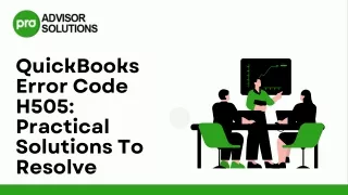 Practical Solutions For QuickBooks Error Code H505